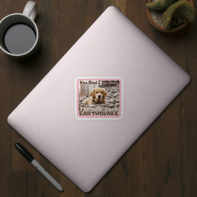 I Survived the New York City Earthquake, "Yes Dad, I am safe": Golden Retriever's message,  Ideal Gift, by benzshope